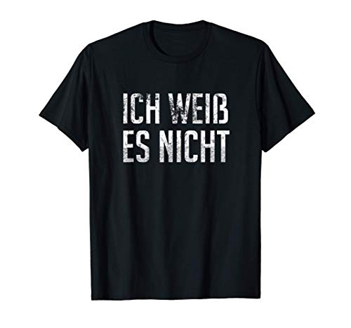 Ich Weiss es Nicht - Estudiante alemán - No lo sé Camiseta