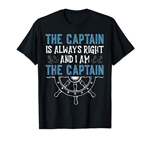 El Capitán siempre tiene razón y yo soy el Capitán Crucero Camiseta