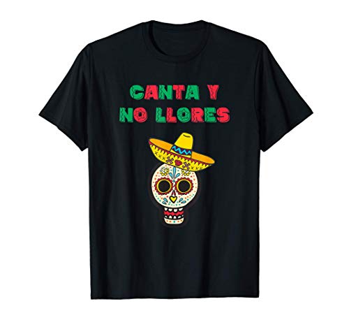 Mexico Fiesta Canta y no Llores Mexicano Dia de los Muertos Camiseta